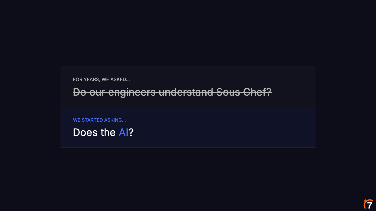 For years we asked: do our engineers understand Sous Chef? We started asking: does the AI?